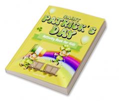 Saint Patrick's Day Activity Book for kids ages 4-8 : Workbook game for Children With Facts About St Patrick's Day Gift For Boys Girls Kids Age 4-85-76-9