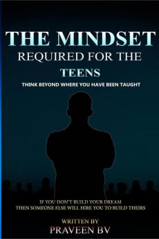 THE MINDSET REQUIRED FOR THE TEENS : Think beyond where you have been taught