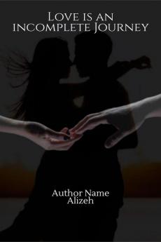 LOVE IS AN INCOMPLETE JOURNEY : (Chapter I)