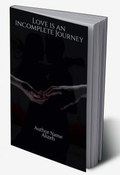 LOVE IS AN INCOMPLETE JOURNEY : (Chapter I)