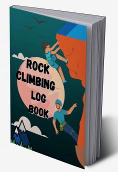 Rock Climbing Log Book : Climb Notebook &amp; Bouldering Notes with LocationStyleRouteLengthAttemptBetaAdeventure