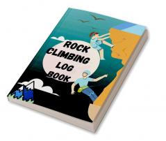 Rock Climbing Log Book : Climb Notebook &amp; Bouldering Notes with LocationStyleRouteLengthAttemptBetaAdeventure