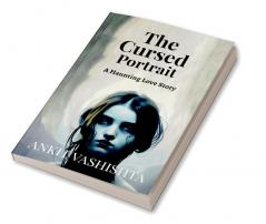 The Cursed Portrait : A Haunting Love Story