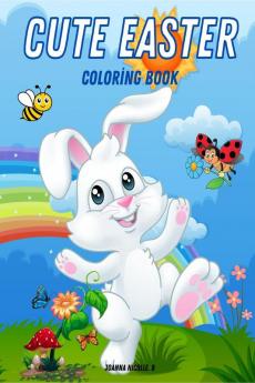 CUTE EASTER Coloring Book : 50 Easter coloring pages for kids beginners and seniors with bunnies cute animals spring flowers fun Easter eggs and more!