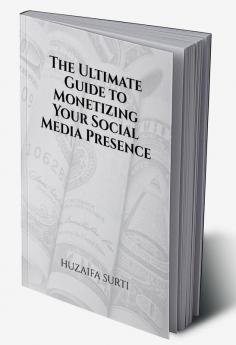 The Ultimate Guide to Monetizing Your Social Media Presence
