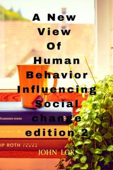 A New View Of Human Behavior Influencing Social Change edition 2