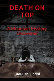 Death On Top : A Mountain Mystery Uncovered