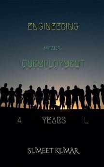 ENGINEERING MEANS UNEMPLOYMENT : 4 YEARS L