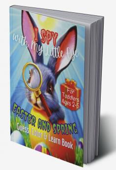 I Spy with My Little Eye Easter and Spring : Guess Color &amp; Learn Book for Toddlers Ages 2-5 | Fun Educational Interactive Guessing game | Learn the Alphabet A-Z Activity Book | Easter Basket S...