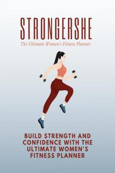 StrongerShe: The Ultimate Women's Fitness Planner : Build strength and confidence with the ultimate women's fitness planner