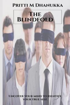 The Blindfold : Remove the Blindfolds of Myths Beliefs and Thoughts that cover our mind