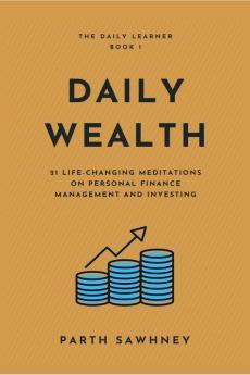 Daily Wealth : 21 Life-Changing Meditations on Personal Finance Management and Investing