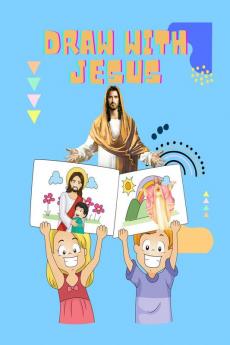 Draw With Jesus : Colour &amp; Sketch Jesus for Fun. For Kids Ages 7+ : Love Jesus with Fun Sketch &amp; Color