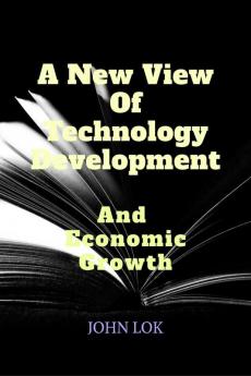 A New View Of Technology Development And Economic Growth