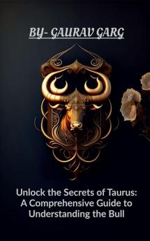 Unlock the Secrets of Taurus: A Comprehensive Guide to Understanding the Bull