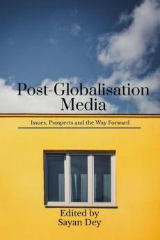 Post-Globalisation Media : Issues Prospects and the Way Forward