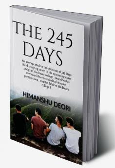 THE 245 DAYS : A 16 year old average student on a mission of 245 Days hard studying to Top in his 10 th boards describes his everyday life events during his boards preparation