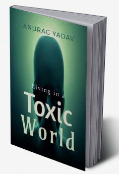 Living in a Toxic World : Understanding the Intersection of Human Health and Environmental Science