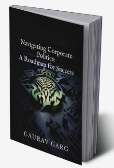 Navigating Corporate Politics: A Roadmap for Success