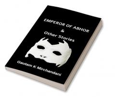 EMPEROR OF ABHOR: &amp; OTHER STORIES