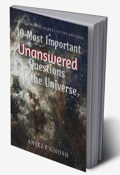 10 Most Important Unanswered Questions of the Universe