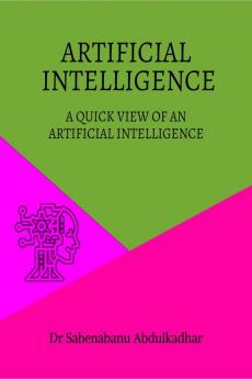 ARTIFICIAL INTELLIGENCE : A QUICK VIEW OF AN ARTIFICIAL INTELLIGENCE