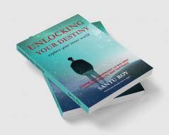 Unlocking Your Destiny : explore your inner world