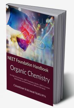 NEET Foundation Handbook Organic Chemistry : For High School Studies NEET Foundation Studies CBSE Curriculum State Boards and Examinations of different Olympiads