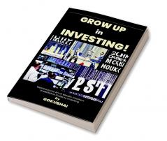 Grow up in Investing! : Mastering the Art of Wealth Creation: Understand Guide to Investing