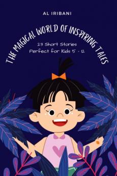 The Magical World of Tales : 23 Short Stories Perfect for Kids 5-12 Years Old