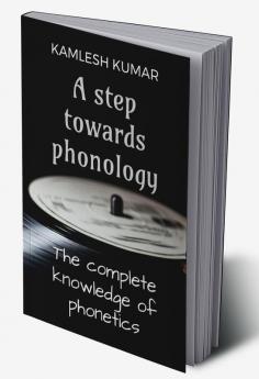 A step towards phonology : The complete knowledge of phonetics