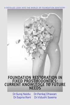 FOUNDATION RESTORATION IN FIXED PROSTHODONTICS: CURRENT KNOWLEDGE TO FUTURE NEEDS