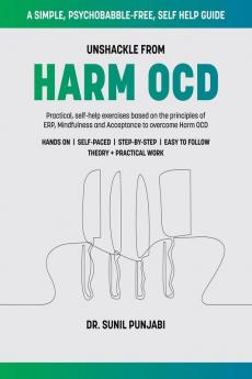 Unshackle from Harm OCD : Practical self-help exercises based on the principles of ERP Mindfulness and Acceptance to overcome Harm OCD