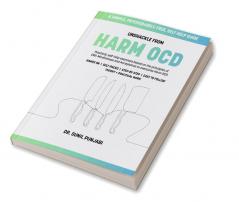 Unshackle from Harm OCD : Practical self-help exercises based on the principles of ERP Mindfulness and Acceptance to overcome Harm OCD