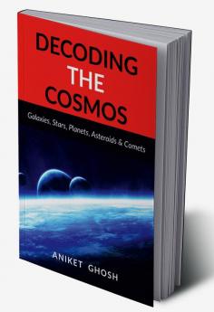 Decoding the Cosmos : Part 1 : Galaxies Stars Planets Asteroids &amp; Comets