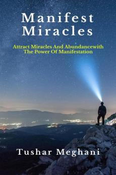 Manifest Miracles: Attract Miracles and Abundance with the Power of Manifestation