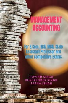 MANAGEMENT ACCOUNTING : For B.Com BBA MBA State Assistant Professor and other competitive Exams