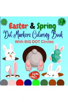 Easter &amp; Spring Dot Markers Coloring Book : Easy Activity Book with BIG DOTS Circles for Ages 2+ | Basket Stuffers for Toddlers and Preschoolers | Do a Dot Holidays Activities for Boys and Girls