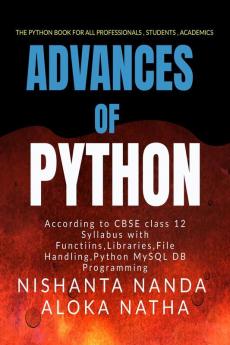 Advances of Python : The Only book for studentsindustry professionalsprogrammers in Python Programming