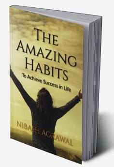 The Amazing Habits : To Achieve Success in Life