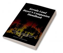 Kerala Land Buyer'S Companion Handbook : 30 Things You Should Know Before Buying Land In Kerala To Build Your House