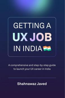 Getting a UX Job in India : A comprehensive and step-by-step guide to launch your UX career in India