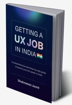 Getting a UX Job in India : A comprehensive and step-by-step guide to launch your UX career in India