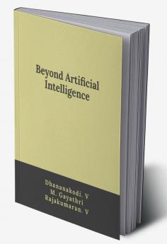 Beyond Artificial Intelligence