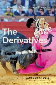 The Derivatives Edge : Taming the Wild Beast of Finance