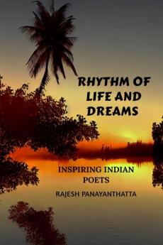 Rhythm of Life and Dreams : Inspiring Indian Poets