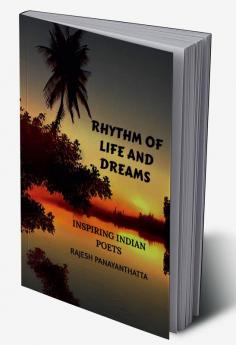 Rhythm of Life and Dreams : Inspiring Indian Poets