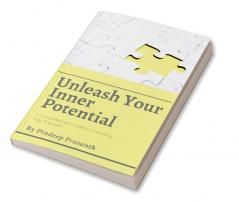 Unleash Your Inner Potential : A Comprehensive Guide to Unlocking Your True Self