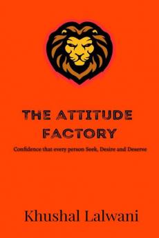 The Attitude Factory : Confidence which every person seek desire and deserve