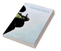 Pranayama for energy vigor and vitality : Pranayama the elixir of life